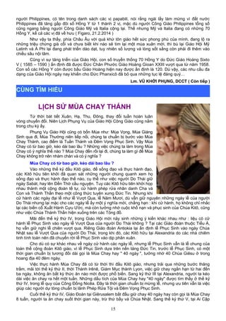 người Philippines, có tên trong danh sách các vị papabili, nói rằng ngài lấy làm mừng vì đất nước
Philippines đã tăng gấp đôi số Hồng Y từ 1 thành 2 vị, mặc dù người Công Giáo Philippines tổng số
cũng ngang bằng người Công Giáo Mỹ và Italia cộng lại. Thế nhưng Mỹ và Italia đang có những 70
Hồng Y, kể cả các vị đã về hưu ( Figaro, 21.2.2014 )
Như vậy ta thấy, phía Châu Âu với quá khứ tôn giáo hết sức phong phú của mình, đang lộ ra
những triệu chứng già cỗi và chưa biết khi nào sẽ tìm lại một mùa xuân mới, thì bù lại Giáo Hội Mỹ
Latinh và Á Phi lại đang phát triển dào dạt, tuy nhiên số lượng và lòng sốt sắng còn phải đi thêm vào
chiều sâu nội tâm.
Cũng vì sự tăng triển của Giáo Hội, con số truyền thống 70 Hồng Y do Đức Giáo Hoàng Sixto
V ( 1585 – 1590 ) ấn định đã được Đức Chân Phước Giáo Hoàng Gioan XXIII vượt qua từ năm 1958.
Con số các Hồng Y còn được bầu Giáo Hoàng hiện nay được ấn định là 120. Dù vậy, các nhu cầu đa
dạng của Giáo Hội ngày nay khiến cho Đức Phanxicô đã bỏ qua những tục lệ đáng quý…
Lm. VŨ KHỞI PHỤNG, DCCT ( Còn tiếp )
LỊCH SỬ MÙA CHAY THÁNH
Tứ thời bát tiết Xuân, Hạ, Thu, Đông, thay đổi tuần hoàn luân
vòng chuyển đổi. Niên Lịch Phụng Vụ của Giáo Hội Công Giáo cũng nằm
trong chu kỳ ấy.
Phụng Vụ Giáo Hội cũng có bốn Mùa như: Mùa Vọng, Mùa Giáng
Sinh qua đi, Mùa Thường niên tiếp nối, chúng ta chuẩn bị bước vào Mùa
Chay Thánh, cao điểm là Tuần Thánh và Đêm Vọng Phục Sinh. Vậy Mùa
Chay có từ bao giờ, kéo dài bao lâu ? Những việc chúng ta làm trong Mùa
Chay có ý nghĩa thế nào ? Mùa Chay đến rồi lại đi, chúng ta làm gì để Mùa
Chay không trở nên nhàm chán và có ý nghĩa ?
Mùa Chay có từ bao giờ, kéo dài bao lâu ?
Vào những thế kỷ đầu Kitô giáo, để sống đạo và thực hành đạo,
các Kitô hữu tiên khởi đã quan sát những người chung quanh xem họ
sống đạo và thực hành đạo thế nào, cụ thể như việc người Do Thái giữ
ngày Sabát, hay lên Đền Thờ cầu nguyện. Tuy các Kitô hữu tiên khởi họp
nhau thành một cộng đoàn tế tự, cử hành phép rửa nhân danh Cha và
Con và Thánh Thần theo một công thức tuyên xưng Đức Tin. Nhưng khi
cử hành các ngày đại lễ như lễ Vượt Qua, lễ Năm Mươi, dù vẫn giữ nguyên những ngày lễ của người
Do Thái nhưng lại mặc cho các ngày lễ ấy một ý nghĩa mới, chẳng hạn : khi cử hành, họ không chỉ nhắc
lại các biến cố Xuất Hành Cựu Ước, mà còn tưởng nhớ cuộc khổ nạn và phục sinh của Chúa Kitô, cũng
như việc Chúa Thánh Thần hiện xuống trên các Tông đồ.
Mãi đến thế kỷ thứ IV, trong Giáo Hội mới nảy sinh những ý kiến khác nhau như : liệu có cử
hành lễ Phục Sinh vào ngày lễ Vượt Qua của người Do Thái không ? Tại các Giáo đoàn thuộc Tiểu Á,
họ vẫn giữ nghi lễ chiên vượt qua. Riêng Giáo đoàn Antiokia lại ấn định lễ Phục Sinh vào ngày Chúa
Nhật sau lễ Vượt Qua của người Do Thái, trong khi đó, các Kitô hữu tại Alexandria do các nhà chiêm
tinh tính toán nên đã chuyển rời lễ Phục Sinh vào dịp phân xuân.
Cho dù có sự khác nhau về ngày cử hành các ngày lễ, nhưng lễ Phục Sinh vẫn là lễ chung của
toàn thể cộng đoàn Kitô giáo, vì lễ Phục Sinh dựa trên nền tảng Đức Tin, trước lễ Phục Sinh, có một
thời gian chuẩn bị tương đối dài gọi là Mùa Chay hay " 40 ngày ", tưởng nhớ 40 Chúa Giêsu ở trong
hoang địa 40 đêm ngày.
Việc thực hành Mùa Chay đã có từ thời thì đầu Kitô giáo, nhưng trải qua những bước thăng
trầm, mãi tới thế kỷ thứ II, thời Thánh Irênê, Giám Mục thành Lyon, việc giữ chay ngắn hạn từ hai đến
ba ngày, không ăn bất kỳ thức ăn nào mới được phổ biến. Sang kỷ thứ III tại Alexandria, người ta kéo
dài việc ăn chay ra hết một tuần. Những dấu tích của Mùa Chay hay "40 ngày" được tìm thấy ở thế kỷ
thứ IV, trong lễ quy của Công Đồng Nicêa. Đây là thời gian chuẩn bị mừng lễ, nhưng ưu tiên vẫn là việc
giúp các người dự tòng chuẩn bị lãnh Phép Rửa Tội và Đêm Vọng Phục Sinh.
Cuối thế kỷ thứ IV, Giáo Đoàn tại Giêrusalem bắt đầu giữ chay 40 ngày hay còn gọi là Mùa Chay
8 tuần, người ta ăn chay suốt thời gian này, trừ thứ bẩy và Chúa Nhật. Sang thế kỷ thứ V, tại Ai Cập
15
CÙNG TÌM HIỂU
 