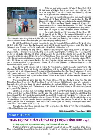 Chúa nói phải nỗ lực mà vào thì “vào” ở đây chỉ có thể là
để “hội nhập” với Nước Trời ở nơi chính mình. Có hội nhập
được với Nước Trời ở nơi mình thì mới thực hiện công việc hội
nhập, tức truyền giáo cho mọi người được.
Trong suốt hai mươi thế kỷ qua, công cuộc truyền giáo của
Giáo Hội đã gặt hái được biết bao thành quả lớn lao: Ơn Cứu Độ
đã được đón nhận trên khắp các châu lục từ Âu sang Á, Mỹ Châu,
Phi Châu v.v… Thành quả ấy do đâu nếu không phải là của những
con người đã nhận ra chân lý Tin Mừng của Đức Kitô ? Các ngài
đã thực hiện chân lý cho chính mình để rồi đem chân lý ấy đến cho
muôn người bất kể gian lao nguy hiểm kể cả hy sinh tính mạng.
Sự hy sinh của những nhà truyền giáo hết thế hệ này đến
thế hệ khác đã nói lên điều gì nếu chẳng phải là giá trị vô song
của Tin Mừng ? Đem giá trị ấy đến cho các dân tộc, các xứ sở với
đủ mọi thứ văn hóa, tín ngưỡng khác biệt, nếu các nhà truyền giáo ấy không xác tín chân lý cao cả ở nơi
mình thì làm sao có thể dấn thân truyền giáo cách hăng say như vậy được ?
Để có thể nhiệt thành trong sứ mạng truyền giáo thì không thể không xác tín chân lý mà mình
đã lãnh nhận. Thế nhưng điều ấy không có nghĩa có thể áp đặt chân lý lên người khác. Cha Đắc Lộ
( Alexandre de Rhodes ), một nhà truyền giáo kiệt xuất đã có lần nhắc nhở:
“Điều mà tôi không hài lòng hơn cả… đó là việc sau khi người ngoại trở lại, người ta bắt họ bỏ y
phục nước họ… ít ra người ta phải hiểu rằng cái đó làm họ cực lòng lắm. Tôi không hiểu vì sao người ta
lại đòi hỏi bắt buộc một điều mà Chúa không bao giờ đòi hỏi, một điều trái lại làm cản trở họ không
muốn chịu phép rửa và do đó làm họ xa Nước Thiên Đàng. Riêng tôi ở vùng Trung Quốc tôi đã hết sức
phản đối những ai muốn bắt người có đạo phải cắt tóc vắn. Ở đây đàn ông cũng như đàn bà đều để tóc
dài… Tôi đã nói với những người ấy rằng Tin Lành Phúc Âm chỉ bắt buộc người theo Đạo tẩy trừ khỏi
tâm trí họ những mê tín dị đoan chứ đâu có buộc cắt bỏ tóc dài” ( Nguồn: Lm. Nguyễn Hồng – Lịch Sử
Truyền Giáo ở Việt Nam, Quyển I ).
Quần áo tóc tai kể cả ngôn ngữ là những thứ hình thức bên ngoài, không trở ngại chi cho việc
tiếp nhận Tin Mừng. Trái lại cái làm trở ngại và bắt buộc phải tẩy trừ đó là những mối dị đoan mê tín. Lý
do cần tẩy trừ là bởi nó hoàn toàn chống chỏi với Đạo Chúa là Đạo Đức Tin: “Đạo ở gần ngươi, ở trong
miệng ngươi và ở trong lòng ngươi, tức Đạo Đức Tin mà chúng tôi rao giảng đây. Vậy nếu miệng ngươi
nhận Giêsu là Chúa và lòng ngươi tin Đức Chúa Trời đã khiến Ngài từ kẻ chết sống lại thì ngươi sẽ
được cứu” ( Rm 10, 8 – 9 ).
Truyền giáo tức rao giảng Đạo Đức Tin nhưng cần nên nhớ Đức Tin ấy là tin sự hiện hữu của
Thiên Chúa Đấng ở nơi mình. Tin Thiên Chúa ở nơi mình đó mới thật là lòng tin có cơ sở ( chánh tín ).
Tuy nhiên để cho lòng tin ấy có thể nảy nở và phát huy, thì không thể không bước đi trên con đường hội
nhập là chính Chúa Giesu Kitô: “Ta là đường, là sự thật và là sự sống, không ai đến được với Cha mà
không qua Thầy” ( Ga 14, 6 ).
Lời Chúa là lời chân thật, một khi Ngài đã khẳng định như thế thì phải đúng là như thế, có nghĩa
không có một thứ văn hóa, triết học hay tôn giáo nào có thể dẫn đưa con người đến với Đấng Cha
được. Chúa khẳng định như thế mục đích là để cho ta có thể vững tin mà theo Ngài. Tuy nhiên, sự vững
tin ấy dù là ơn nhưng-không Chúa ban, nhưng nó cần phải được củng cố bởi việc làm và việc làm ấy tất
cả cũng không ngoài giới răn yêu thương của Chúa. “Ai có các điều răn của Ta và giữ lấy ấy là kẻ
thương yêu Ta. Còn ai thương yêu Ta sẽ được Cha Ta thương yêu lại, Ta cũng thương yêu người và tỏ
chính mình Ta cho người” ( Ga 14, 21 ).
Tình yêu chân thật không bao giờ chấp nhận sẻ chia, hơn nữa đó lại là Tình Yêu với Chúa Giêsu
– Đấng Cứu Độ duy nhất của mình.
PHÙNG VĂN HOÁ, Trảng Bom 2.2014
THẦN HỌC VỀ THÂN XÁC VÀ HOẠT ĐỘNG TÍNH DỤC – Kỳ 3
III. Hoạt động tính dục dưới ánh sáng của Thần Học về thân xác
Trước hết, chúng ta lướt nhanh qua bối cảnh văn hóa và lịch sử của hôn nhân thời Chúa Giêsu.
Thực ra, ly dị khi ấy không phải là hiện tượng hiếm hoi và tỉ lệ kết hôn cũng không phải là cao. Như thế
20
 