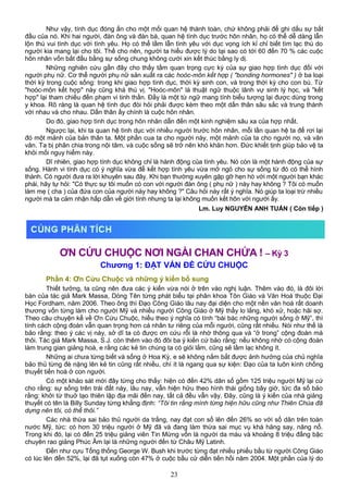 Như vậy, tính dục đóng ấn cho một mối quan hệ thành toàn, chứ không phải để ghi dấu sự bắt
đầu của nó. Khi hai người, đàn ông và đàn bà, quan hệ tình dục trước hôn nhân, họ có thể dễ dàng lẫn
lộn thú vui tình dục với tình yêu. Họ có thể lầm lẫn tình yêu với dục vọng ích kỉ chỉ biết tìm lạc thú do
người kia mang lại cho tôi. Thế cho nên, người ta hiểu được lý do tại sao có tới 60 đến 70 % các cuộc
hôn nhân vốn bắt đầu bằng sự sống chung không cưới xin kết thúc bằng ly dị.
Những nghiên cứu gần đây cho thấy tầm quan trọng cực kỳ của sự giao hợp tình dục đối với
người phụ nữ. Cơ thể người phụ nữ sản xuất ra các hoóc-môn kết hợp ( "bonding hormones" ) ở ba loại
thời kỳ trong cuộc sống: trong khi giao hợp tình dục, thời kỳ sinh con, và trong thời kỳ cho con bú. Từ
"hoóc-môn kết hợp" này cũng khá thú vị. "Hoóc-môn" là thuật ngữ thuộc lãnh vự sinh lý học, và "kết
hợp" lại tham chiếu đến phạm vi tinh thần. Đấy là một từ ngữ mang tính biểu tượng lại được dùng trong
y khoa. Rõ ràng là quan hệ tình dục đòi hỏi phải được kèm theo một dấn thân sâu sắc và trung thành
với nhau và cho nhau. Dấn thân ấy chính là cuộc hôn nhân.
Do đó, giao hợp tình dục trong hôn nhân dẫn đến một kinh nghiệm sâu xa của hợp nhất.
Ngược lại, khi ta quan hệ tình dục với nhiều người trước hôn nhân, mỗi lần quan hệ ta để rơi lại
đó một mảnh của bản thân ta. Một phần cua ta cho người này, một mảnh của ta cho người nọ, và vân
vân. Ta bị phân chia trong nội tâm, và cuộc sống sẽ trở nên khó khăn hơn. Đức khiết tịnh giúp bảo vệ ta
khỏi mối nguy hiểm này.
Dĩ nhiên, giao hợp tính dục không chỉ là hành động của tình yêu. Nó còn là một hành động của sự
sống. Hành vi tính dục có ý nghĩa vừa để kết hợp tình yêu vừa mở ngỏ cho sự sống từ đó có thể hình
thành. Có người đưa ra lời khuyên sau đây. Khi bạn thường xuyên gặp gỡ hẹn hò với một người bạn khác
phái, hãy tự hỏi: "Có thực sự tôi muốn có con với người đàn ông ( phụ nữ ) này hay không ? Tôi có muốn
làm mẹ ( cha ) của đứa con của người này hay không ?" Câu hỏi này rất ý nghĩa. Nó giúp ta loại trừ nhiều
người mà ta cảm nhận hấp dẫn về giới tính nhưng ta lại không muốn kết hôn với người ấy.
Lm. Luy NGUYỄN ANH TUẤN ( Còn tiếp )
ƠN CỨU CHUỘC NƠI NGÀI CHAN CHỨA ! – Kỳ 3
Chương 1: ĐẶT VẤN ĐỀ CỨU CHUỘC
Phần 4: Ơn Cứu Chuộc và những ý kiến bổ sung
Thiết tưởng, ta cũng nên đưa các ý kiến vừa nói ở trên vào nghị luận. Thêm vào đó, là đôi lời
bàn của tác giả Mark Massa, Dòng Tên từng phát biểu tại phân khoa Tôn Giáo và Văn Hoá thuộc Đại
Học Fordham, năm 2006. Theo ông thì Đạo Công Giáo lâu nay đại diện cho một nền văn hoá rất doanh
thương vốn từng làm cho người Mỹ và nhiều người Công Giáo ở Mỹ thấy lo lắng, khó xử, hoặc hãi sợ.
Theo câu chuyện kể về Ơn Cứu Chuộc, hiểu theo ý nghĩa có tính “bài bác những người sống ở Mỹ”, thì
tính cách cộng đoàn vẫn quan trọng hơn cá nhân tư riêng của mỗi người, cũng rất nhiều. Nói như thế là
bảo rằng: theo ý các vị này, sở dĩ ta có được ơn cứu rỗi là nhờ thông qua và “ở trong” cộng đoàn mà
thôi. Tác giả Mark Massa, S.J. còn thêm vào đó đôi ba ý kiến cứ bảo rằng: nếu không nhờ có cộng đoàn
làm trung gian giảng hoà, e rằng các kẻ tin chúng ta có giỏi lắm, cũng sẽ lầm lạc không ít.
Những ai chưa từng biết và sống ở Hoa Kỳ, e sẽ không nắm bắt được ảnh hưởng của chủ nghĩa
bảo thủ từng đè nặng lên kẻ tin cũng rất nhiều, chí ít là ngang qua sự kiện: Đạo của ta luôn kình chống
thuyết tiến hoá ở con người.
Có một khảo sát mới đây từng cho thấy: hiện có đến 42% dân số gồm 125 triệu người Mỹ lại cứ
cho rằng: sự sống trên trái đất này, lâu nay, vẫn hiện hữu theo hình thái giống bây giờ, tức đa số bảo
rằng: khởi từ thuở tạo thiên lập địa mãi đến nay, tất cả đều vẫn vậy. Đây, cũng là ý kiến của nhà giảng
thuyết có tên là Billy Sunday từng khẳng định: “Tôi tin rằng mình từng hiện hữu cũng như Thiên Chúa đã
dựng nên tôi, có thế thôi.”
Các nhà thừa sai bảo thủ người da trắng, nay đạt con số lên đến 26% so với số dân trên toàn
nước Mỹ, tức: có hơn 30 triệu người ở Mỹ đã và đang làm thừa sai mục vụ khá hăng say, năng nổ.
Trong khi đó, lại có đến 25 triệu giảng viên Tin Mừng vốn là người da màu và khoảng 8 triệu đấng bậc
chuyên rao giảng Phúc Âm lại là những người đến từ Châu Mỹ Latinh.
Đến như cựu Tổng thống George W. Bush khi trước từng đạt nhiều phiếu bầu từ người Công Giáo
có lúc lên đến 52%, lại đã tụt xuống còn 47% ở cuộc bầu cử diễn tiến hồi năm 2004. Một phần của lý do
23
 
