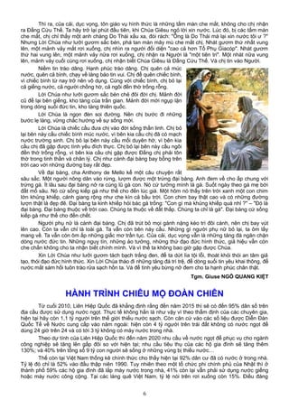 Thì ra, của cải, dục vọng, tôn giáo vụ hình thức là những tấm màn che mắt, không cho chị nhận
ra Đấng Cứu Thế. Ta hãy trở lại phút đầu tiên, khi Chúa Giêsu ngỏ lời xin nước. Lúc đó, bị các tấm màn
che mắt, chị chỉ thấy một anh chàng Do Thái xấu xa, đói rách: "Ông là Do Thái mà lại xin nước tôi ư ?"
Nhưng Lời Chúa như lưỡi gươm sắc bén, phá tan màn mây mù che mắt chị. Nhát gươm thứ nhất vung
lên, một mảnh vảy mắt rơi xuống, chị nhìn ra người đối diện "cao cả hơn Tổ Phụ Giacóp". Nhát gươm
thứ hai vung lên, một mảnh vảy nữa rơi xuống, chị nhận ra Người là "một tiên tri". Một nhát nữa vung
lên, mảnh vảy cuối cùng rơi xuống, chị nhận biết Chúa Giêsu là Đấng Cứu Thế. Và chị tin vào Người.
Niềm tin trào dâng. Hạnh phúc trào dâng. Chị quên cả múc
nước, quên cả bình, chạy về làng báo tin vui. Chị để quên chiếc bình,
vì chiếc bình từ nay trở nên vô dụng. Cùng với chiếc bình, chị bỏ lại
cả giếng nước, cả người chồng hờ, cả ngôi đền thờ trống rỗng.
Lời Chúa như lưỡi gươm sắc bén chẻ đôi đời chị. Mảnh đời
cũ để lại bên giếng, kho tàng của trần gian. Mảnh đời mới ngụp lặn
trong dòng suối đức tin, kho tàng thiên quốc.
Lời Chúa là ngọn đèn soi đường. Nên chị bước đi những
bước lẹ làng, vững chắc hướng về sự sống mới.
Lời Chúa là chiếc cầu đưa chị vào đời sống thần linh. Chị bỏ
lại bên này cầu chiếc bình múc nước, vì bên kia cầu chị đã có mạch
nước trường sinh. Chị bỏ lại bên này cầu mối duyên hờ, vì bên kia
cầu chị đã gặp được tình yêu đích thực. Chị bỏ lại bên này cầu ngôi
đền thờ trống rỗng, vì bên kia cầu chị gặp được Đấng chị phải tôn
thờ trong tinh thần và chân lý. Chị như cánh đại bàng bay bổng trên
trời cao với những đường bay rất đẹp.
Về đại bàng, cha Anthony de Mello kể một câu chuyện rất
sâu sắc. Một người nông dân vào rừng, lượm được một trứng đại bàng. Anh đem về cho ấp chung với
trứng gà. Ít lâu sau đại bàng nở ra cùng lũ gà con. Nó cứ tưởng mình là gà. Suốt ngày theo gà mẹ bới
đất mổ sâu. Nó cứ sống kiếp gà như thế cho đến lúc già. Một hôm nó thấy trên trời xanh một con chim
lớn khủng khiếp, cánh giang rộng như che kín cả bầu trời. Con chim bay thật cao và có những đường
lượn thật là đẹp đẽ. Đại bàng ta kinh khiếp hỏi bác gà trống: "Con gì mà khủng khiếp quá nhỉ ?" – "Đó là
đại bàng. Đại bàng thuộc về trời cao. Chúng ta thuộc về đất thấp. Chúng ta chỉ là gà". Đại bàng cứ sống
kiếp gà như thế cho đến chết.
Người phụ nữ là cánh đại bàng. Chị đã trút bỏ mọi gánh nặng kéo trì đôi cánh, nên chị bay vút
lên cao. Còn ta vẫn chỉ là loài gà. Ta vẫn còn bên này cầu. Những gì người phụ nữ bỏ lại, ta ôm lấy
mang về. Ta vẫn còn ôm ấp những giấc mơ trần tục. Của cải, dục vọng vẫn là những tảng đá ngăn chặn
dòng nước đức tin. Những nguỵ tín, những ảo tưởng, những thứ đạo đức hình thức, giả hiệu vẫn còn
che chắn không cho ta nhận biết chính mình. Và vì thế ta không bao giờ gặp được Chúa.
Xin Lời Chúa như lưỡi gươm tách bạch trắng đen, để ta dứt lìa tội lỗi, thoát khỏi thói an tâm giả
tạo, thói đạo đức hình thức. Xin Lời Chúa tháo đi những tảng đá trì trệ, để dòng suối tin yêu khai thông, để
nước mắt sám hối tuôn trào rửa sạch hồn ta. Và để tình yêu bừng nở đem cho ta hạnh phúc chân thật.
Tgm. Giuse NGÔ QUANG KIỆT
HÀNH TRÌNH CHIÊU MỘ ĐOÀN CHIÊN
Từ cuối 2010, Liên Hiệp Quốc đã khẳng định rằng đến năm 2015 thì sẽ có đến 95% dân số trên
địa cầu được sử dụng nước ngọt. Thực tế không hẳn là như vậy vì theo thẩm định của các chuyên gia,
hiện tại hãy còn 1,1 tỷ người trên thế giới thiếu nước sạch. Còn căn cứ vào các số liệu được Diễn Đàn
Quốc Tế về Nước cung cấp vào năm ngoái: hiện còn 4 tỷ người trên trái đất không có nước ngọt để
dùng 24 giờ trên 24 và có tới 3 tỷ không có máy nước trong nhà.
Theo dự tính của Liên Hiệp Quốc thì đến năm 2020 nhu cầu về nước ngọt để phục vụ cho ngành
công nghiệp sẽ tăng lên gấp đôi so với hiện tại; nhu cầu tiêu thụ của các hộ gia đình sẽ tăng thêm
130%; và 40% trên tổng số 9 tỷ con người sẽ sống ở những vùng bị thiếu nước…
Thế còn tại Việt Nam thống kê chính thức cho thấy hiện tại 92% dân cư đã có nước ở trong nhà.
Tỷ lệ đó chỉ là 52% vào đầu thập niên 1990. Tuy nhiên theo một tổ chức phi chính phủ của Nhật thì ở
thành phố 59% các hộ gia đình đã lắp máy nước trong nhà, 41% còn lại vẫn phải sử dụng nước giếng
hoặc máy nước công cộng. Tại các làng quê Việt Nam, tỷ lệ nói trên rơi xuống còn 15%. Điều đáng
6
 