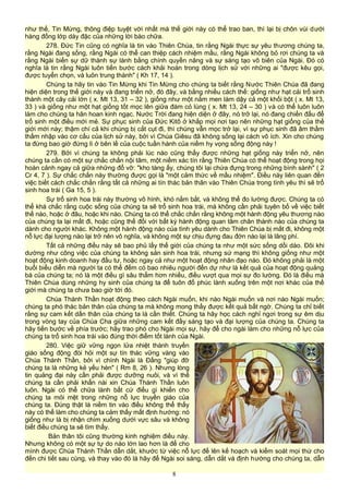 như thế, Tin Mừng, thông điệp tuyệt vời nhất mà thế giới này có thể trao ban, thì lại bị chôn vùi dưới
hàng đống lớp dày đặc của những lời bào chữa.
278. Đức Tin cũng có nghĩa là tin vào Thiên Chúa, tin rằng Ngài thực sự yêu thương chúng ta,
rằng Ngài đang sống, rằng Ngài có thể can thiệp cách nhiệm mầu, rằng Ngài không bỏ rơi chúng ta và
rằng Ngài biến sự dữ thành sự lành bằng chính quyền năng và sự sáng tạo vô biên của Ngài. Đó có
nghĩa là tin rằng Ngài luôn tiến bước cách khải hoàn trong dòng lịch sử với những ai "được kêu gọi,
được tuyển chọn, và luôn trung thành" ( Kh 17, 14 ).
Chúng ta hãy tin vào Tin Mừng khi Tin Mừng cho chúng ta biết rằng Nước Thiên Chúa đã đang
hiện diện trong thế giới này và đang triển nở, đó đây, và bằng nhiều cách thế: giống như hạt cải trổ sinh
thành một cây cải lớn ( x. Mt 13, 31 – 32 ), giống như một nắm men làm dậy cả một khối bột ( x. Mt 13,
33 ) và giống như một hạt giống tốt mọc lên giữa đám cỏ lùng ( x. Mt 13, 24 – 30 ) và có thể luôn luôn
làm cho chúng ta hân hoan kinh ngạc. Nước Trời đang hiện diện ở đây, nó trở lại, nó đang chiến đấu để
trổ sinh một điều mới mẻ. Sự phục sinh của Đức Kitô ở khắp mọi nơi tạo nên những hạt giống của thế
giới mới này; thậm chí cả khi chúng bị cắt cụt đi, thì chúng vẫn mọc trở lại, vì sự phục sinh đã âm thầm
thấm nhập vào cơ cấu của lịch sử này, bởi vì Chúa Giêsu đã không sống lại cách vô ích. Xin cho chúng
ta đừng bao giờ đứng lì ở bên lề của cuộc tuần hành của niềm hy vọng sống động này !
279. Bởi vì chúng ta không phải lúc nào cũng thấy được những hạt giống này triển nở, nên
chúng ta cần có một sự chắc chắn nội tâm, một niềm xác tín rằng Thiên Chúa có thể hoạt động trong họi
hoàn cảnh ngay cả giữa những đổ vỡ: "kho tàng ấy, chúng tôi lại chứa đựng trong những bình sành" ( 2
Cr 4, 7 ). Sự chắc chắn này thường được gọi là "một cảm thức về mầu nhiệm". Điều này liên quan đến
việc biết cách chắc chắn rằng tất cả những ai tín thác bản thân vào Thiên Chúa trong tình yêu thì sẽ trổ
sinh hoa trái ( Ga 15, 5 ).
Sự trổ sinh hoa trái này thường vô hình, khó nắm bắt, và không thể đo lường được. Chúng ta có
thể khá chắc rằng cuộc sống của chúng ta sẽ trổ sinh hoa trái, mà không cần phải tuyên bố về việc biết
thế nào, hoặc ở đâu, hoặc khi nào. Chúng ta có thể chắc chắn rằng không một hành động yêu thương nào
của chúng ta lại mất đi, hoặc cũng thế đối với bất kỳ hành động quan tâm chân thành nào của chúng ta
dành cho người khác. Không một hành động nào của tình yêu dành cho Thiên Chúa bị mất đi, không một
nỗ lực đại lượng nào lại trở nên vô nghĩa, và không một sự chịu đựng đau đớn nào lại là lãng phí.
Tất cả những điều này sẽ bao phủ lấy thế giới của chúng ta như một sức sống dồi dào. Đôi khi
dường như công việc của chúng ta không sản sinh hoa trái, nhưng sứ mạng thì không giống như một
hoạt động kinh doanh hay đầu tư, hoặc ngay cả như một hoạt động nhân đạo nào. Đó không phải là một
buổi biểu diễn mà người ta có thể đếm có bao nhiêu người đến dự như là kết quả của hoạt động quảng
bá của chúng ta; nó là một điều gì sâu thẳm hơn nhiều, điều vượt qua mọi sự đo lường. Đó là điều mà
Thiên Chúa dùng những hy sinh của chúng ta để tuôn đổ phúc lành xuống trên một nơi khác của thế
giới mà chúng ta chưa bao giờ tới đó.
Chúa Thánh Thần hoạt động theo cách Ngài muốn, khi nào Ngài muốn và nơi nào Ngài muốn;
chúng ta phó thác bản thân của chúng ta mà không mong thấy được kết quả bất ngờ. Chúng ta chỉ biết
rằng sự cam kết dấn thân của chúng ta là cần thiết. Chúng ta hãy học cách nghỉ ngơi trong sự êm dịu
trong vòng tay của Chúa Cha giữa những cam kết đầy sáng tạo và đại lượng của chúng ta. Chúng ta
hãy tiến bước về phía trước; hãy trao phó cho Ngài mọi sự, hãy để cho ngài làm cho những nỗ lực của
chúng ta trổ sinh hoa trái vào đúng thời điểm tốt lành của Ngài.
280. Việc giữ vững ngọn lửa nhiệt thành truyền
giáo sống động đòi hỏi một sự tín thác vững vàng vào
Chúa Thánh Thần, bởi vì chính Ngài là Đấng "giúp đỡ
chúng ta là những kẻ yếu hèn" ( Rm 8, 26 ). Nhưng lòng
tin quảng đại này cần phải được dưỡng nuôi, và vì thế
chúng ta cần phải khẩn nài xin Chúa Thánh Thần luôn
luôn. Ngài có thể chữa lành bất cứ điều gì khiến cho
chúng ta mỏi mệt trong những nỗ lực truyền giáo của
chúng ta. Đúng thật là niềm tin vào điều không thể thấy
này có thể làm cho chúng ta cảm thấy mất định hướng: nó
giống như là bị nhận chìm xuống dưới vực sâu và không
biết điều chúng ta sẽ tìm thấy.
Bản thân tôi cũng thường kinh nghiệm điều này.
Nhưng không có một sự tự do nào lớn lao hơn là để cho
mình được Chúa Thánh Thần dẫn dắt, khước từ việc nỗ lực để lên kế hoạch và kiểm soát mọi thứ cho
đến chi tiết sau cùng, và thay vào đó là hãy để Ngài soi sáng, dẫn dắt và định hướng cho chúng ta, dẫn
8
 