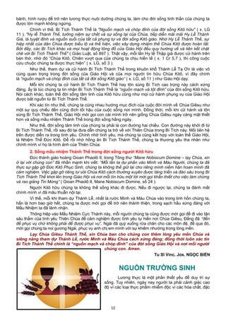 bánh, hình rượu để trở nên lương thực nuôi dưỡng chúng ta, làm cho đời sống tinh thần của chúng ta
được lớn mạnh không ngừng.
Chính vì thế, Bí Tích Thánh Thể là "Nguồn mạch và chóp đỉnh của đời sống Kitô hữu" ( x. LG
11 ). "Hy lễ Thánh Thể, tưởng niệm sự chết và sự sống lại của Chúa, tiếp diễn mãi mãi Hy Lễ Thánh
Giá, là tuyệt đỉnh và nguồn suối của tất cả phụng tự và đời sống Kitô giáo. Nhờ Hy Lễ Thánh Thể, sự
hiệp nhất của dân Chúa được biểu lộ và thể hiện, việc xây dựng nhiệm thể Chúa Kitô được hoàn tất.
Bởi đấy, các Bí Tích khác và mọi hoạt động tông đồ của Giáo Hội đều quy hướng về và liên kết chặt
chẽ với Bí Tích Thánh Thể" ( Giáo Luật, số 897 ). Thật vậy, mỗi lần Hy tế Thập giá được cử hành trên
bàn thờ, nhờ đó “Chúa Kitô, Chiên vượt qua của chúng ta chịu hiến tế ( x. 1 Cr 5,7 ), thì công cuộc
cứu chuộc chúng ta được thực hiện” ( x. LG, số 3 ).
Như thế, tham dự và cử hành Bí Tích Thánh Thể trong khuôn khổ Thánh Lễ Tạ Ơn là việc vô
cùng quan trọng trong đời sống của Giáo Hội và của mọi người tín hữu Chúa Kitô, vì đây chính
là “nguồn mạch và chóp đỉnh của tất cả đời sống Kitô giáo” ( x. LG, số 11 ) như Giáo Hội dạy.
Mỗi khi chúng ta cử hành Bí Tích Thánh Thể hay tôn sùng Bí Tích cao trọng này cách xứng
đáng, ấy là lúc chúng ta tin nhận Bí Tích Thánh Thể là “nguồn mạch và tột đỉnh” của đời sống Kitô hữu.
Nói cách khác, toàn thể đời sống tâm linh của Kitô hữu cũng như mọi cử hành phụng vụ của Giáo Hội
được bắt nguồn từ Bí Tích Thánh Thể.
Khi xác tín như thế, chúng ta cùng nhau hướng mục đích của cuộc đời mình về Chúa Giêsu như
một sự quy chiếu đến cùng đích tối hậu của cuộc sống nơi mình. Đồng thời, mỗi khi cử hành và tôn
sùng Bí Tích Thánh Thể, Giáo Hội mời gọi con cái mình trở nên giống Chúa Giêsu ngày càng mật thiết
hơn và sống mầu nhiệm Thánh Thể trong đời sống hằng ngày.
Như thế, đời sống tâm linh của chúng ta phải là con đường hai chiều. Con đường này khởi đi từ
Bí Tích Thánh Thể, rồi sau đó lại đưa dẫn chúng ta trở về với Thiên Chúa trong Bí Tích này. Mối liên hệ
trên được diễn ra trong tình yêu. Chính nhờ tình yêu, mà chúng ta cũng kết hợp với toàn thể Giáo Hội,
là Nhiệm Thể Đức Kitô. Để rồi nhờ hồng ân Bí Tích Thánh Thể, chúng ta thương yêu tha nhân như
chính mình vì họ là hình ảnh của Thiên Chúa.
2. Sống mầu nhiệm Thánh Thể trong đời sống người Kitô hữu
Đức thánh giáo hoàng Gioan Phaolô II, trong Tông thư “Mane Nobiscum Domine – lạy Chúa, xin
ở lại với chúng con” đã nhấn mạnh khi viết: “Mỗi lần ta dự phần vào Mình và Máu Người, chúng ta đã
thực sự gặp gỡ Đức Kitô Phục Sinh, chúng ta không thể giữ lại cho riêng mình niềm hân hoan mình đã
cảm nghiệm. Việc gặp gỡ riêng tư với Chúa Kitô cách thường xuyên được tăng triển và đào sâu trong Bí
Tích Thánh Thể khơi lên trong Giáo Hội và nơi mỗi tín hữu một lời mời gọi khẩn thiết cho việc làm chứng
và rao giảng Tin Mừng” ( Gioan Phaolô II, Mane Nobiscum Domine, số 24 ).
Người Kitô hữu chúng ta không thể sống khác đi được. Nếu đi ngược lại, chúng ta đánh mất
chính mình vì đã mâu thuẫn nội tại.
Vì thế, mỗi khi tham dự Thánh Lễ, nhất là rước Mình và Máu Chúa vào trong linh hồn chúng ta,
hẳn là hơn bao giờ hết, chúng ta được mời gọi để trở nên thánh thiện, trong sạch hầu xứng đáng với
Mầu Nhiệm ta đã lãnh nhận.
Thông hiệp vào Mầu Nhiệm Cực Thánh này, mỗi người chúng ta cũng được mời gọi để đi vào tận
sâu thẳm của tình yêu Thiên Chúa để cảm nghiệm được tình yêu tự hiến nơi Chúa Giêsu, Đấng đã “đến
để phục vụ chứ không phải để được phục vụ”, Ngài đã quỳ xuống rửa chân cho các môn đệ, để qua đó,
mời gọi chúng ta noi gương Ngài, phục vụ anh chị em mình với sự khiêm nhường trong lòng mến.
Lạy Chúa Giêsu Thánh Thể, xin Chúa ban cho chúng con thêm lòng yêu mến Chúa và
siêng năng tham dự Thánh Lễ, rước Mình và Máu Chúa cách xứng đáng; đồng thời luôn xác tín
Bí Tích Thánh Thể chính là “nguồn mạch và chóp đỉnh” của đời sống Giáo Hội và nơi mỗi người
chúng con. Amen.
Tu Sĩ Vinc. Jos. NGỌC BIỂN
NGUỒN TRƯỜNG SINH
Lương thực là một phần thiết yếu để duy trì sự
sống. Tuy nhiên, ngày nay người ta phải cảnh giác cao
độ vì các loại thực phẩm nhiễm độc vì các hóa chất, đặc
12
 