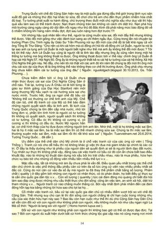 Trung Quốc với chế độ Cộng Sản hiện nay là một quốc gia đứng đầu thế giới trong lãnh vực sản
xuất đồ giả và những thứ độc hại khác từ sữa, đồ chơi cho trẻ em cho đến thực phẩm nhiễm hóa chất
đủ loại. Tư tưởng phát xuất ra hành động, chủ trương theo đuổi một chủ nghĩa xấu như duy vật thì hậu
quả xấu làm sao có thể tránh được: Nạn tham nhũng tràn lan không có cách chi diệt trừ. Nạn phá hủy
môi trường càng ngày càng dữ dội đến nỗi ngay như thủ đô Bắc Kinh đã phải nâng mức báo động đỏ về
ô nhiễm không khí hàng năm nhiều đợt, đợt sau luôn nặng hơn đợt trước !?!
Với những hậu quả nhãn tiền như thế, người ta cũng muốn sửa sai, đổi mới đấy thế nhưng không
thể được. Việc đổi mới giống như việc đánh bùn sang ao chỉ thêm ngầu đục. Cũng trong lần nói chuyện tại
trường Phan Chu Trinh ngày ấy Giáo Sư Trần Phương nói sự đổi mới của chế độ là bất khả ngay cả với
ông Tổng Bí Thư Đảng: “Cho nên có khi cái hôm mà có đồng chí hỏi tôi về đồng chí Lê Duẩn, người ta nói là
tại sao anh ca tụng anh Lê Duẩn là một người biết nghe như thế mà anh ấy không thể đổi mới được ? Tôi
trả lời thế này: Anh Lê Duẩn tuy cũng là người rất là tỉnh táo đấy nhưng ông ấy cũng nằm trong một hệ
thống tư tưởng mà ông không thoát ra được. Ông không thoát được bởi vì thế này: chính ông Lê Duẩn đi
họp cái Hội Nghị 57, Hội Nghị 60. Ông ấy là những người thiết kế ra cái hệ tư tưởng của cái hệ thống Xã Hội
Chủ Nghĩa thế giới này. Nó đấy, cho nên tôi nói thật với các anh đó khi năm 86 chúng ta đổi mới thì ông mới
chịu cái sức ép của thực tế là ông không thể nào không theo cơ chế thị trường được. Ông phải chịu nhưng
ông chưa kiểm điểm cái tư tưởng của ông đâu” ( Nguồn: nguoilotgach.blogspot 30.10.2013, Gs. Trần
Phương… ).
Chưa kiểm điểm bởi vì ông Lê Duẩn chưa
nhận thức được cái sai của Chủ Nghĩa Cộng Sản ở
chỗ nào. Trái lại, tướng Lưu Á Châu có lẽ bởi từng là
giáo sư thỉnh giảng của Đại Học Stanford nên mới
sùng thượng Mỹ hầu vạch ra cái hướng sửa sai cho
nước mình. Trước hết, ông ca ngợi chế độ bầu cử
“Không thể coi thường cơ chế tinh anh của Mỹ. Chế
độ cán bộ, chế độ tranh cử của Mỹ có thể bảo đảm
những người quyết sách đều là tinh anh. Bi kịch của
Trung Quốc chúng ta lớn đến cấp nhà nước, nhỏ tới
từng đơn vị, phần lớn tình hình là người có tư tưởng
thì không có quyết sách, người quyết sách thì không
có tư tưởng. Có đầu óc thì không có cương vị, có
cương vị thì không có đầu óc. Nước Mỹ ngược hẳn
lại, cơ chế hình tháp của họ đưa được những người tinh anh lên. Nhờ thế, một là họ không mắc sai lầm,
hai là họ ít mắc sai lầm, ba là mắc sai lầm thì có thể nhanh chóng sửa sai. Chúng ta thì mắc sai lầm,
thường xuyên mắc sai lầm, mắc sai lầm rồi thì rất khó sửa sai” ( Nguồn: Tuanvietnam.net 20.6.2014,
Tướng Trung Quốc… đã dẫn ).
Ưu điểm của thể chế dân chủ Mỹ chính là ở chỗ việc tranh cử của các ứng cử viên ( Tổng
Thống ). Tranh cử nói cho dễ hiểu thì nó không khác gì việc thi đua mà giám khảo lại chính là các cử
tri. Ở đây ta thấy dường như lá phiếu của người dân sẽ quyết định ai sẽ là người lãnh đạo đất nước.
Tuy nhiên sự thực thì không phải vậy, đằng sau cái việc tranh cử bầu cử đó còn ẩn chứa biết bao điều
khuất lấp, nào là những kỹ thuật dàn dựng nói xấu bôi tro trát chấu nhau, nào là mua phiếu, hứa hẹn
chức vụ béo bở cho những cổ động viên nhiều tiền nhiều thế lực v.v…
Mặc dầu vậy, tất cả những mờ ám ấy chưa phải là vấn đề. Điều quan yếu nhất trong các thể chế
dân chủ chính là việc phổ thông đầu phiếu căn cứ trên đa số tức ứng cử viên nào nhiều phiếu nhất sẽ
đắc cử. Cũng do nơi căn cứ vào đa số ấy mà người ta đã thay thế phẩm chất bằng số lượng. Phảm
chất ( quality ) ở đây gồm bởi những con người có nhận thức, có óc phán đoán, họ biết điều gì thực sự
là cần cho quốc gia dân tộc v.v… Còn số lượng ( quantity ) tức cái đám đông mù quáng chỉ biết đòi hỏi
làm sao đáp ứng được những nhu cầu thiết thực cho đời sống: công ăn việc làm, an sinh xã hội, diệt trừ
tham nhũng v.v… Người tranh cử nào chẳng muốn thắng cử. Bởi vậy nhất định phải nhắm đến cái đám
đông hỗn tạp kia bằng những lời hứa sao cho lọt tai họ…
Cố nhiên việc tranh cử, bầu cử tại các quốc gia dân chủ có nhiều điểm vượt trội so với chế độ
Cộng Sản. Thế nhưng suy cho cạn lẽ thì đời sống con người chẳng lẽ chỉ hạn cuộc trong những nhu
cầu của xác thân hữu hạn này sao ? Bao lâu còn hạn cuộc như thế thì dù cho Cộng Sản hay Dân Chủ
sẽ vẫn còn đối xử với con người như không phải con người, nếu không muốn nói như câu ngạn ngữ La
Mã cổ thời: “Người là lang sói với người” ( Homo homini lupus est ).
Đối xử với con người như không phải con người thì không bao giờ có thể có được đạo đức. Tại
sao ? Bởi con người dù xuất hiện dưới bất cứ hình thức chủng tộc giai cấp nào nó cũng mang nơi mình
14
 