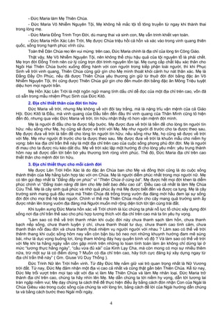 - Đức Maria làm Mẹ Thiên Chúa.
- Đức Maria Vô Nhiễm Nguyên Tội, Mẹ không hề mắc tội tổ tông truyền từ ngay khi thành thai
trong lòng mẹ.
- Đức Maria Đồng Trinh Trọn Đời, dù mang thai và sinh con, Mẹ vẫn trinh khiết vẹn toàn.
- Đức Maria Hồn Xác Lên Trời, Mẹ được Chúa triệu hồi cả hồn và xác vào trong vinh quang thiên
quốc, sống trong hạnh phúc vĩnh cửu.
Toàn thể Dân Chúa reo lên vui mừng: trên cao, Đức Maria chính là địa chỉ của lòng tin Công Giáo.
Thật vậy, Mẹ Vô Nhiễm Nguyên Tội, nên không thể chịu hậu quả của tội nguyên tổ là phải chết.
Mẹ trọn đời Đồng Trinh nên cứ lý cũng trọn đời trinh nguyên tồn tại. Mẹ cung cấp chất liệu xác thân cho
Ngôi Hai Thiên Chúa bước xuống đồng hành với con người trong kiếp phận loài người, thì khi Phục
Sinh về trời vinh quang, Thiên Chúa cũng giữ gìn cho Mẹ mình thoát khỏi cảnh hư nát thân xác. Mẹ là
Đấng Đầy Ơn Phúc, nếu đã được Thiên Chúa yêu thương gìn giữ từ thuở đời đời bằng đặc ân Vô
Nhiễm Nguyên Tội, thì cũng được Thiên Chúa giữ gìn cho đến muôn đời bằng đặc ân Mông Triệu tuyệt
diệu hơn mọi người trần.
Mẹ Hồn Xác Lên Trời là một ngôn ngữ mang tính dấu chỉ dễ đọc của một địa chỉ trên cao, vốn đã
có sẵn trong mầu nhiệm Phục Sinh của Đức Kitô.
2. Địa chỉ thiết thân của đời tín hữu
Đức Maria về trời, nhưng Mẹ không về với đôi tay trắng, mà là nặng trĩu vận mệnh của cả Giáo
Hội. Đức Kitô là Đầu, mà vinh quang của Đầu tiến đến đâu thì vinh quang của Thân Mình cũng tỏ hiện
đến đó, nhưng qua việc Đức Maria về trời, tín hữu nhận thấy rõ hơn vận mệnh đời mình.
Mẹ là người đi đầu cho ta được tiếp bước. Mẹ được đưa về trời là tiền đề cho lòng tin người tín
hữu: nếu sống như Mẹ, họ cũng sẽ được về trời với Mẹ. Mẹ như người đi trước cho ta được theo sau.
Mẹ được đưa về trời là tiền đề cho lòng tin người tín hữu: nếu sống như Mẹ, họ cũng sẽ được về trời
với Mẹ. Mẹ như người đi trước cho ta được theo sau. Mẹ được đưa về trời là khuôn mẫu cho niềm hy
vọng: bên kia địa chỉ trần thế này là một địa chỉ trên cao của cuộc sống phong phú đời đời. Mẹ là người
đi mau cho ta được níu kéo dắt dìu. Mẹ về trời xác lập một hướng đi cho lòng yêu mến: yêu trung thành
hôm nay sẽ được dẫn tới bến bờ yêu thương tinh ròng vĩnh phúc. Thế đó, Đức Maria địa chỉ trên cao
thiết thân cho mệnh đời tín hữu.
3. Địa chỉ thiết thực cho mỗi cảnh đời
Mẹ được Lên Trời Hồn Xác là do đặc ân Chúa ban cho Mẹ và đồng thời cũng là do cuộc sống
thánh thiện của Mẹ hằng luôn hợp tác với ơn Chúa. Mẹ là người diễm phúc nhất trong mọi người nữ. Mẹ
có tên gọi đẹp nhất là ”Đấng đầy ơn phúc” vì “Thiên Chúa ở cùng bà”. Mẹ được hết mọi đời khen là diễm
phúc chính vì “Đấng toàn năng đã làm cho Mẹ biết bao điều cao cả”. Điều cao cả nhất là làm Mẹ Chúa
Cứu Thế. Mẹ là cây sinh quả phúc và nhờ quả phúc ấy mà Mẹ được biết đến và được ca tụng. Mẹ là cây
trường sinh mang quả đầu mùa mà Thiên Chúa đã trồng trong vườn địa đàng mới hầu đem lại sự sống
đời đời cho mọi thế hệ loài người. Chính vì thế mà Thiên Chúa muốn cho cây mang quả trường sinh ấy
được nhân lên trong vườn địa đàng mà Người muốn mở rộng diện tích tới tận cùng trái đất.
Khi tuyên xưng Đức Maria hồn xác về Trời chính là lúc chúng ta phải nỗ lực tổ chức xây dựng đời
sống nơi địa chỉ trần thế sao cho phù hợp tương thích với địa chỉ trên cao mà ta tin yêu hy vọng.
“Làm sao có thể về trời thanh nhàn khi cuộc đời này chưa thanh sạch tâm hồn, chưa thanh
bạch nếp sống, chưa thanh luyện ý chí, chưa thanh thoát tư duy, chưa thanh cao tình cảm, chưa
thanh thản nỗi đau đời và chưa thanh thoả nhiệm vụ người người với nhau ? Làm sao có thể về trời
thênh thang khi cuộc sống hôm nay vẫn còn bận bịu bỏ neo nơi những khuynh hướng đam mê sùng
bái, như là dục vọng buông lơi, lòng tham không đáy hay quyền bính vô độ ? Và làm sao có thể về trời
với Mẹ khi ta hằng ngày vẫn còn gặp mình trên những lo toan tính toán làm ăn không chỉ dừng lại ở
mức “lương thực hằng ngày”, “cầu vừa đủ xài” của Kinh Lạy Cha, mà còn mong có mọi sự nhiều thêm
nữa, trừ một sự là có điểm dừng ? Muốn có địa chỉ trên cao, hãy tích cực đăng ký xây dựng ngay từ
địa chỉ trần thế này” ( Gm. Giuse Vũ Duy Thống ).
Đức Trinh Nữ lên Trời hiển vinh. Từ đây Đức Mẹ nắm giữ vai trò quan trọng nhất là Nữ Vương
trời đất. Từ nay, Đức Mẹ đảm nhận một địa vị cao cả nhất và cũng thật gần bên Thiên Chúa. Kể từ nay,
Đức Mẹ trổi vượt trên mọi tạo vật với địa vị làm Mẹ Thiên Chúa và làm Mẹ nhân loại. Đức Maria trở
thành địa chỉ trên cao, chúng ta hãy nhìn lên Mẹ. Mẹ dẫn chúng ta tới niềm hy vọng, dẫn tới tương lai
tràn ngập niềm vui; Mẹ dạy chúng ta cách thế để thực hiện điều ấy bằng cách đón nhận Con của Ngài là
Chúa Giêsu vào trong cuộc sống của chúng ta với lòng tin, bằng cách để lời của Ngài hướng dẫn chúng
ta và bằng cách bước theo Ngài mỗi ngày.
4
 