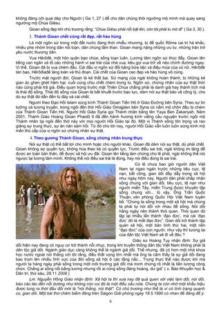 không đáng cởi quai dép cho Người ( Ga 1, 27 ) để cho dân chúng thôi ngưỡng mộ mình mà quay sang
ngưỡng mộ Chúa Giêsu.
Gioan sống đẹp khi chủ trương rằng: “Chúa Giêsu phải nổi bật lên, còn tôi phải lu mờ đi” ( Ga 3, 30 ).
3. Thánh Gioan chết cũng rất đẹp, rất hào hùng
Là một ngôn sứ trong một đất nước đang thời nhiễu nhương, bị đế quốc Rôma cai trị hà khắc,
nhiều phe nhóm trong dân nổi loạn, dân chúng lầm than. Gioan mang nặng những ưu tư, những trăn trở
yêu nước thương dân.
Vua Hêrôđê, một hôn quân bạo chúa, sống loạn luân. Lương tâm ngôn sứ thúc đẩy, Gioan lên
tiếng can ngăn và tố cáo những hành vi sai trái của nhà vua, kêu gọi vua trở về nẻo chính đường ngay.
Vì thế, Gioan đã bị vua chém đầu. Cái đầu vị ngôn sứ đổi bằng bữa tiệc và điệu múa của vũ nữ. Hêrôđê
tàn bạo, Hêrôđiađê lăng loàn và thủ đoạn. Cái chết của Gioan cao đẹp và hào hùng vô cùng.
Trước mặt người đời, Gioan là kẻ thất bại. Sứ mạng của ngài không hoàn thành, bị những kẻ
gian ác ghen ghét hãm hại, cuối cùng chịu chết chém trong tù. Ngôn sứ, chứng nhân của sự thật thời
nào cũng phải trả giá. Điều quan trọng trước mặt Thiên Chúa chẳng phải là danh giá hay thành tích mà
là thái độ sống. Thái độ sống của Gioan là bất khuất trước bạo lực, dám nói sự thật bảo vệ công lý, cho
dù sự thật đó dẫn đến tù đày và cái chết.
Người theo Ðạo Hồi Islam sùng kính Thánh Gioan Tiền Hô ở Giáo Đường bên Syria. Theo sự tin
tưởng và tương truyền, trong ngôi đền thờ Hồi Giáo Omajjden bên Syria có nấm mộ chôn đầu bị chém
của Thánh Gioan Tiền Hô. Người Hồi Giáo Syria gọi Thánh nhân bằng tên Yaya Ben Zakariyah. Năm
2001, Thánh Giáo Hoàng Gioan Phaolô II đã đến hành hương kính viếng cầu nguyện trước ngôi mộ
Thánh nhân tại ngôi đền thờ này với mọi người Hồi Giáo tại đó. Một vị Thánh sống tôn trọng và rao
giảng sự trung thực, sự ăn năn sám hối. Từ đó cho tới nay, người Hồi Giáo vẫn luôn luôn sùng kính mộ
mến thủ cấp của vị ngôn sứ chứng nhân sự thật.
4.Theo gương Thánh Gioan, sống chứng nhân trung thực
Nói sự thật có thể bất lợi cho mình hoặc cho người khác. Gioan đã dám nói sự thật, dù phải chết.
Gioan không sợ quyền lực, không hùa theo kẻ có quyền lực. Trước điều sai trái, ngài không im lặng để
được an toàn bản thân, để được xã hội ưu đãi. Gioan lên tiếng làm chứng cho lẽ phải, ngài không thể nói
ngược lại lương tâm mình. Không thể nói điều sai trái là đúng, hay nói điều đúng là sai trái.
Có lẽ chưa bao giờ người dân Việt
Nam lại ngao ngán trước những tiêu cực, tệ
nạn, bất công, gian dối đầy dẫy trong xã hội
như ngày hôm nay. Người dân phải chấp nhận
sống chung với gian dối, tiêu cực, tệ nạn như
người miền Tây, miền Trung được khuyên tập
sống chung với... lũ vậy. Ông Trần Quốc
Thuận, văn phòng Quốc Hội Việt Nam tuyên
bố: “Chúng ta sống trong một xã hội mà chúng
ta phải tự nói dối với nhau để sống. Nói dối
hằng ngày nên thành thói quen. Thói quen đó
lập lại nhiều lần thành ‘đạo đức’, mà cái ‘đạo
đức’ đó là mất đạo đức”. Gian dối trở thành tập
quán xã hội, một bản tính thứ hai, một nền
“đạo đức” của con người, như vậy thì tương lai
của dân tộc Việt Nam sẽ đi về đâu ?
Giáo sư Hoàng Tụy nhận định: Sự giả
dối hiện nay đang có nguy cơ trở thành nỗi nhục, trong khi truyền thống dân tộc Việt Nam không phải là
dân tộc giả dối. Ngành giáo dục càng không thể là ngành giả dối. Thế nhưng, đã có hơn một nhà khoa
học nước ngoài nói thẳng với tôi rằng, điều thất vọng lớn nhất mà ông ta cảm thấy là sự giả dối đang
bao trùm lên nhiều lĩnh vực của đời sống xã hội ở các tầng nấc... Trung thực thế nào được khi mà
người ta hàng ngày phải sống trong một môi trường giả dối mà minh chứng rõ nhất là tiền lương công
chức. Chẳng ai sống nổi bằng lương nhưng rồi ai cũng sống đàng hoàng, dư giả” ( x. Báo Khuyến học &
Dân trí, thứ sáu, 28.11.2008 ).
Lm. Nguyễn Hồng Giáo nhận định: Xã hội ta thì xưa nay đã quá quen với việc làm dối, nói dối,
báo cáo láo đến nỗi dường như không còn coi đó là một điều xấu nữa. Chúng ta còn nhớ một khẩu hiệu
được tung ra thời đầu đổi mới là "nói thẳng, nói thật". Có chủ trương như thế là vì có tình trạng quanh
co, gian dối. Một bài thơ châm biếm đăng trên Sàigòn Giải phóng ngày 18.5.1990 có nhan đề đáng để ý.
6
 