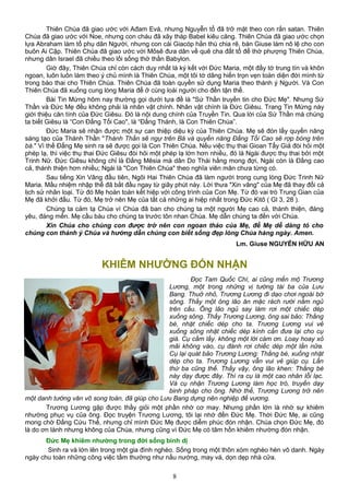 Thiên Chúa đã giao ước với Ađam Evà, nhưng Nguyễn tổ đã trở mặt theo con rắn satan. Thiên
Chúa đã giao ước với Noe, nhưng con cháu đã xây tháp Babel kiêu căng. Thiên Chúa đã giao ước chọn
lựa Abraham làm tổ phụ dân Người, nhưng con cái Giacóp hằn thù chia rẽ, bán Giuse làm nô lệ cho con
buôn Ai Cập. Thiên Chúa đã giao ước với Môsê đưa dân về quê cha đất tổ để thờ phượng Thiên Chúa,
nhưng dân Israel đã chiều theo lối sống thờ thần Babylon.
Giờ đây, Thiên Chúa chỉ còn cách duy nhất là ký kết với Đức Maria, một đầy tớ trung tín và khôn
ngoan, luôn luôn làm theo ý chủ mình là Thiên Chúa, một tôi tớ dâng hiến trọn vẹn toàn diện đời mình từ
trong bào thai cho Thiên Chúa. Thiên Chúa đã toàn quyền sử dụng Maria theo thánh ý Người. Và Con
Thiên Chúa đã xuống cung lòng Maria để ở cùng loài người cho đến tận thế.
Bài Tin Mừng hôm nay thường gọi dưới tựa đề là "Sứ Thần truyền tin cho Đức Mẹ". Nhưng Sứ
Thần và Đức Mẹ đều không phải là nhân vật chính. Nhân vật chính là Đức Giêsu. Trang Tin Mừng này
giới thiệu căn tính của Đức Giêsu. Đó là nội dung chính của Truyền Tin. Qua lời của Sứ Thần mà chúng
ta biết Giêsu là “Con Đấng Tối Cao", là “Đấng Thánh, là Con Thiên Chúa”.
Đức Maria sẽ nhận được một sự can thiệp diệu kỳ của Thiên Chúa. Mẹ sẽ đón lấy quyền năng
sáng tạo của Thánh Thần "Thánh Thần sẽ ngự trên Bà và quyền năng Đấng Tối Cao sẽ rợp bóng trên
bà." Vì thế Đấng Mẹ sinh ra sẽ được gọi là Con Thiên Chúa. Nếu việc thụ thai Gioan Tẩy Giả đòi hỏi một
phép lạ, thì việc thụ thai Đức Giêsu đòi hỏi một phép lạ lớn hơn nhiều, đó là Ngài được thụ thai bởi một
Trinh Nữ. Đức Giêsu không chỉ là Đấng Mêsia mà dân Do Thái hằng mong đợi, Ngài còn là Đấng cao
cả, thánh thiện hơn nhiều; Ngài là "Con Thiên Chúa" theo nghĩa viên mãn chưa từng có.
Sau tiếng Xin Vâng đầu tiên, Ngôi Hai Thiên Chúa đã làm người trong cung lòng Đức Trinh Nữ
Maria. Mầu nhiệm nhập thể đã bắt đầu ngay từ giây phút này. Lời thưa "Xin vâng" của Mẹ đã thay đổi cả
lịch sử nhân loại. Từ đó Mẹ hoàn toàn kết hiệp với công trình của Con Mẹ. Từ đó vai trò Trung Gian của
Mẹ đã khởi đầu. Từ đó, Mẹ trở nên Mẹ của tất cả những ai hiệp nhất trong Đức Kitô ( Gl 3, 28 ).
Chúng ta cảm tạ Chúa vì Chúa đã ban cho chúng ta một người Mẹ cao cả, thánh thiện, đáng
yêu, đáng mến. Mẹ cầu bàu cho chúng ta trước tôn nhan Chúa. Mẹ dẫn chúng ta đến với Chúa.
Xin Chúa cho chúng con được trở nên con ngoan thảo của Mẹ, để Mẹ dễ dàng tỏ cho
chúng con thánh ý Chúa và hướng dẫn chúng con biết sống đẹp lòng Chúa hàng ngày. Amen.
Lm. Giuse NGUYỄN HỮU AN
KHIÊM NHƯỜNG ĐÓN NHẬN
Đọc Tam Quốc Chí, ai cũng mến mộ Trương
Lương, một trong những vị tướng tài ba của Lưu
Bang. Thuở nhỏ, Trương Lương đi dạo chơi ngoài bờ
sông. Thấy một ông lão ăn mặc rách rưới nằm ngủ
trên cầu. Ông lão ngủ say làm rơi một chiếc dép
xuống sông. Thấy Trương Lương, ông sai bảo: Thằng
bé, nhặt chiếc dép cho ta. Trương Lương vui vẻ
xuống sông nhặt chiếc dép kính cẩn đưa lại cho cụ
già. Cụ cầm lấy. không một lời cám ơn. Loay hoay xỏ
mãi không vào, cụ đánh rơi chiếc dép một lần nữa.
Cụ lại quát bảo Trương Lương: Thằng bé, xuống nhặt
dép cho ta. Trương Lương vẫn vui vẻ giúp cụ. Lần
thứ ba cũng thế. Thấy vậy, ông lão khen: Thằng bé
này dạy được đây. Thì ra cụ là một cao nhân lỗi lạc.
Và cụ nhận Trương Lương làm học trò, truyền dạy
binh pháp cho ông. Nhờ thế, Trương Lương trở nên
một danh tướng văn võ song toàn, đã giúp cho Lưu Bang dựng nên nghiệp đế vương.
Trương Lương gặp được thầy giỏi một phần nhờ cơ may. Nhưng phần lớn là nhờ sự khiêm
nhường phục vụ của ông. Đọc truyện Trương Lương, tôi lại nhớ đến Đức Mẹ. Thời Đức Mẹ, ai cũng
mong chờ Đấng Cứu Thế, nhưng chỉ mình Đức Mẹ được diễm phúc đón nhận. Chúa chọn Đức Mẹ, đó
là do ơn lành nhưng không của Chúa, nhưng cũng vì Đức Mẹ có tâm hồn khiêm nhường đón nhận.
Đức Mẹ khiêm nhường trong đời sống bình dị
Sinh ra và lớn lên trong một gia đình nghèo. Sống trong một thôn xóm nghèo hèn vô danh. Ngày
ngày chu toàn những công việc tầm thường như nấu nướng, may vá, dọn dẹp nhà cửa.
8
 