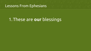 Lessons From Ephesians	
1. These are our blessings	
 