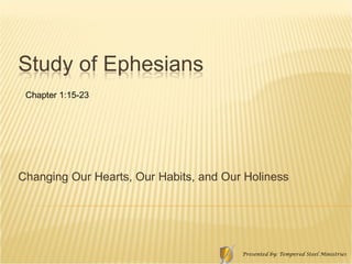 Changing Our Hearts, Our Habits, and Our Holiness  Chapter 1:15-23 