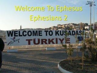 Welcome To Ephesus
Ephesians 2

 