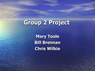 Group 2 Project ,[object Object],[object Object],[object Object]