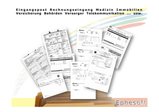 Eingangspost Rechnungseingang Medizin Immobilien
Versicherung Behörden Versorger Telekommunikation ... usw.
 