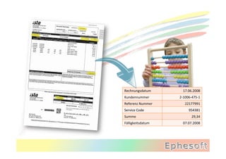 Rechnungsdatum	
            17.06.2008	
  
Kundennummer	
           2-­‐1006-­‐475-­‐1	
  
Referenz	
  Nummer	
          22177991	
  
Service	
  Code	
                 954381	
  
Summe	
                              29,34	
  
Fälligkeitsdatum	
          07.07.2008	
  
 