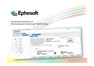 trotz	
  Browser	
  basiertem	
  UI:	
  	
  
Ansteuerung	
  des	
  Scanners	
  per	
  TWAIN	
  Treiber	
  
 