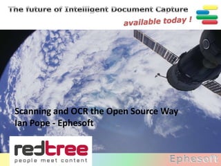 Scanning and OCR the Open Source Way
Ian Pope - Ephesoft
 