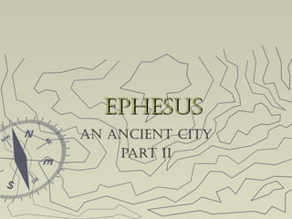 EphEsusEphEsus
An AnciEnt cityAn AnciEnt city
pArt iipArt ii
 