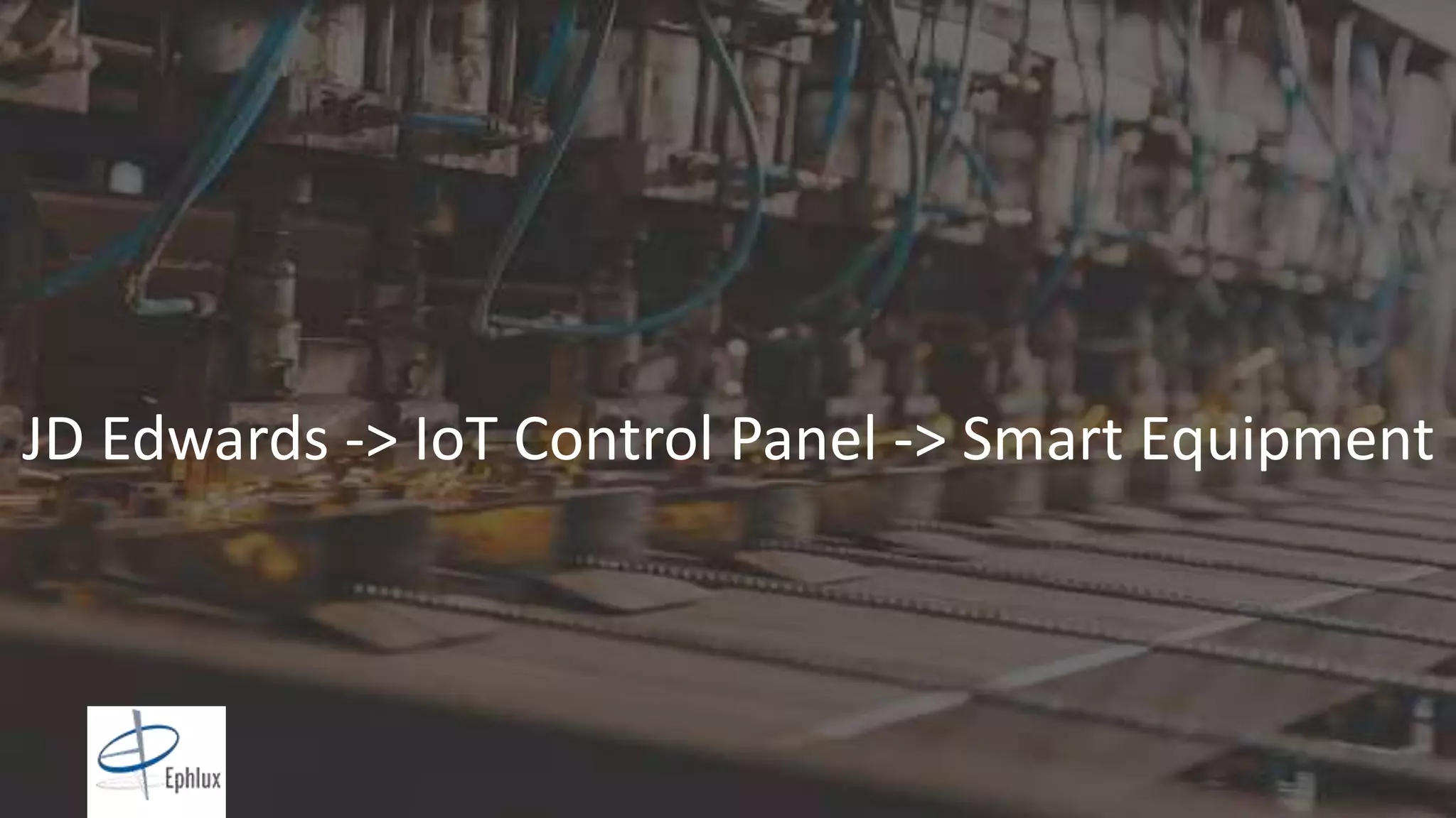 Copyright © 2015, Oracle and/or its affiliates. All rights reserved. |Copyright © 2016 Oracle and/or its affiliates. All rights reserved. |
JD Edwards -> IoT Control Panel -> Smart Equipment
 