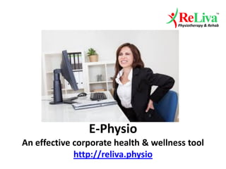 E-Physio
An effective corporate health & wellness tool
http://reliva.physio
 