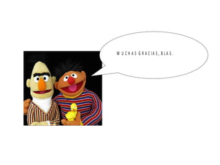 M U C H A S G R A C IA S , B L A S .
 