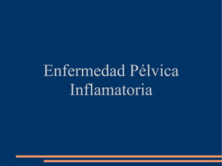Enfermedad Pélvica Inflamatoria 