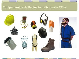 Equipamentos de Proteção Individual – EPI’s
 