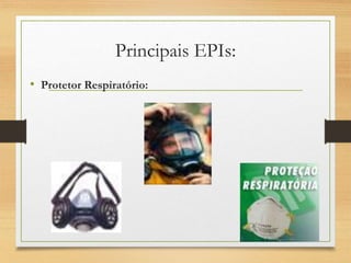 Principais EPIs:
• Protetor Respiratório:
 