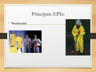Principais EPIs:
• Vestimenta:
 