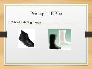 Principais EPIs:
• Calçados de Segurança:
 