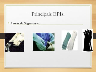 Principais EPIs:
• Luvas de Segurança:
 