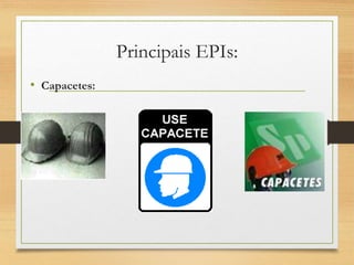 Principais EPIs:
• Capacetes:
 