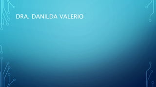 DRA. DANILDA VALERIO
 