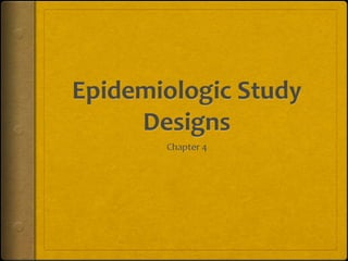 Epidemiologic Study Designs Chapter 4 