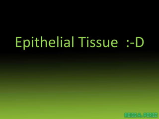 Epithelial Tissue  :-D 