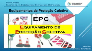19
Equipamentos de Proteção Coletiva
NRB 5410
Instalações de Baixa Tensão
Curso Básico
Segurança em Instalações e Serviços em Eletricidade
 