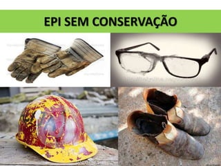 EPI SEM CONSERVAÇÃO
 