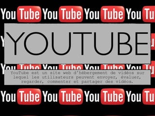 YOUTUBE
YouTube est un site web d’hébergement de vidéos sur
lequel les utilisateurs peuvent envoyer, évaluer,
regarder, co...