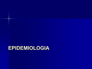 EPIDEMIOLOGIA
 
