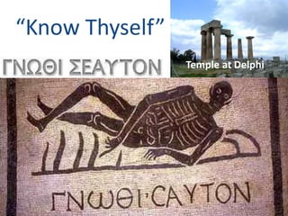 “Know Thyself” 
Temple at Delphi 
 
