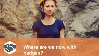 Where are we now with
badges?
 