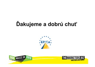 Ďakujeme a dobrú ť
 