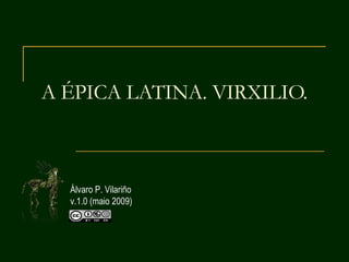 A ÉPICA LATINA. VIRXILIO. Álvaro P. Vilariño v.1.0 (maio 2009) 