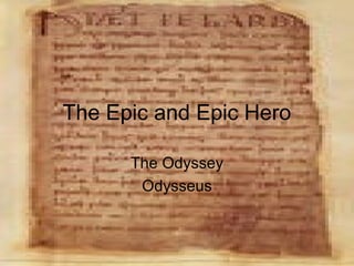 The Epic and Epic Hero
The Odyssey
Odysseus
 