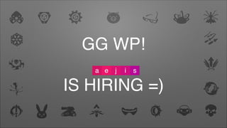 GG WP!
IS HIRING =)
 