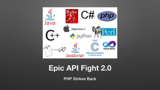 Epic API Fight 2.0
PHP Strikes Back
 