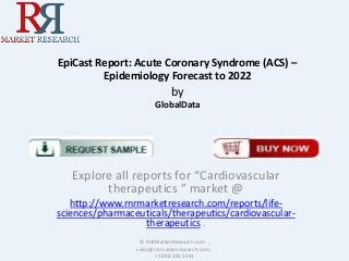 EpiCast Report: Acute Coronary Syndrome (ACS) –
Epidemiology Forecast to 2022

by
GlobalData

Explore all reports for “Cardiovascular
therapeutics ” market @
http://www.rnrmarketresearch.com/reports/lifesciences/pharmaceuticals/therapeutics/cardiovasculartherapeutics .
© RnRMarketResearch.com ;
sales@rnrmarketresearch.com ;
+1 888 391 5441

 