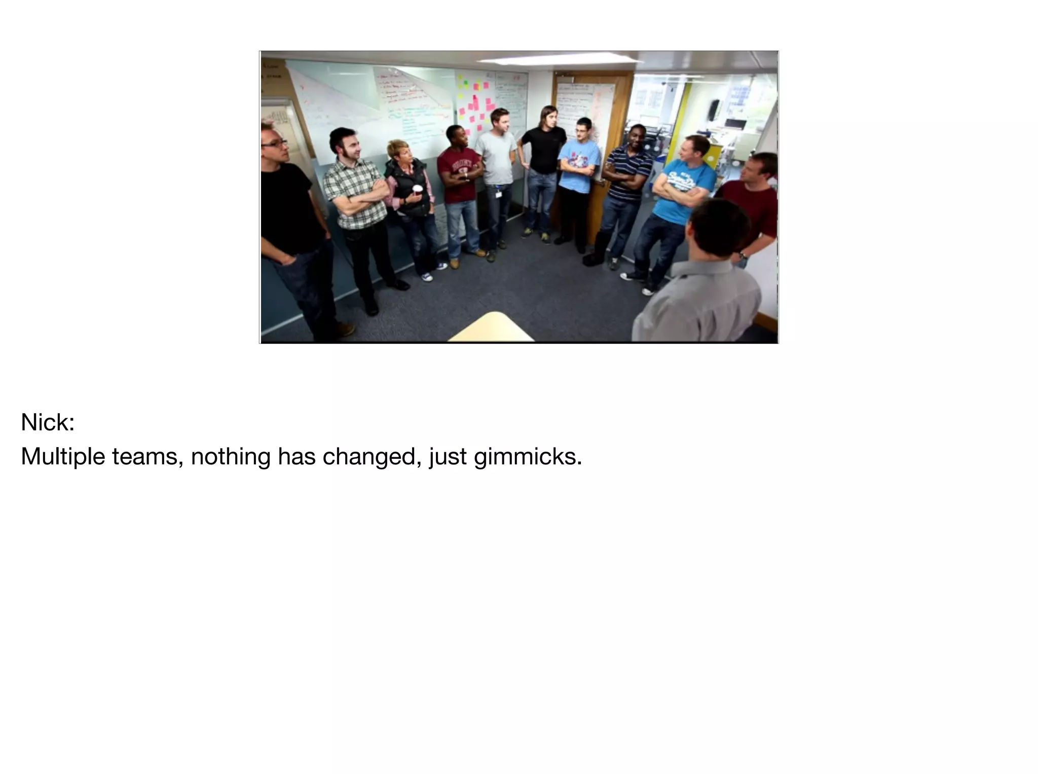 Nick:

Multiple teams, nothing has changed, just gimmicks.
 