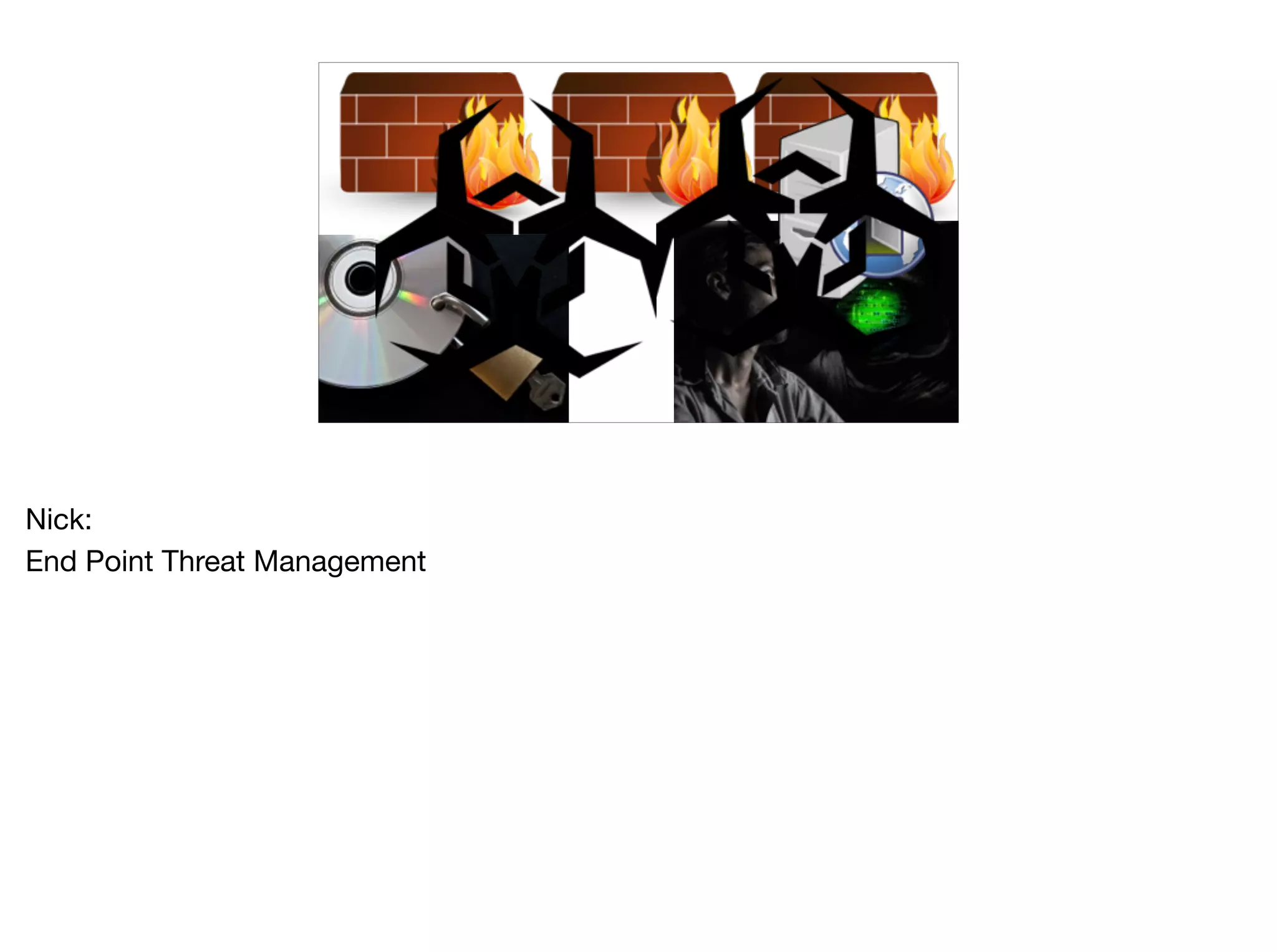 Nick:

End Point Threat Management

 
