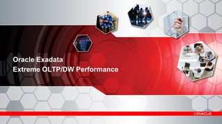 Oracle Exadata
Extreme OLTP/DW Performance

© 2012 Oracle Corporation

6

 