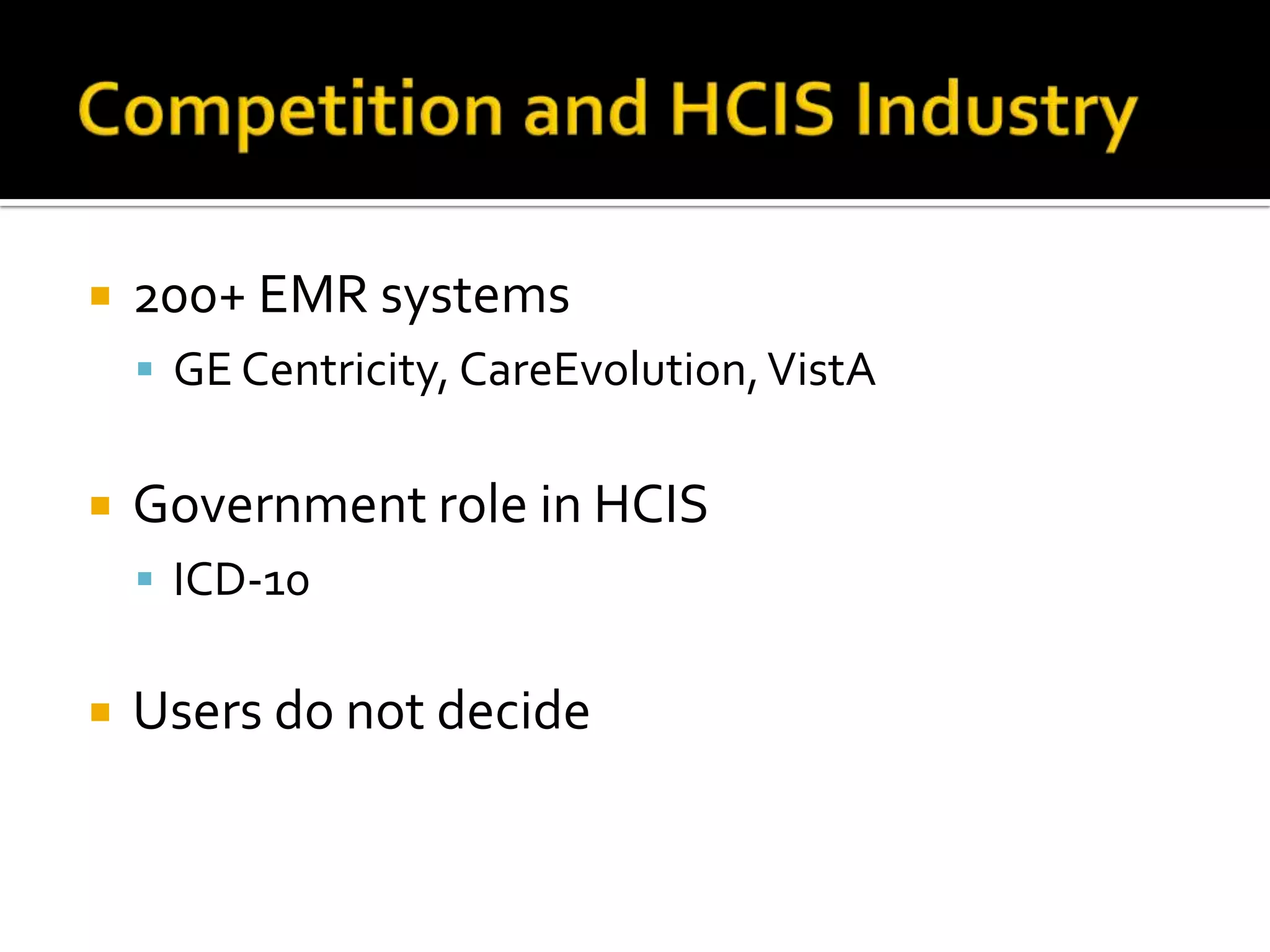    200+ EMR systems
     GE Centricity, CareEvolution, VistA


   Government role in HCIS
     ICD-10


   Users do not decide
 