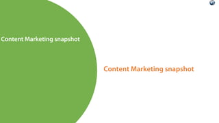 Content Marketing snapshot
Content Marketing snapshot
 