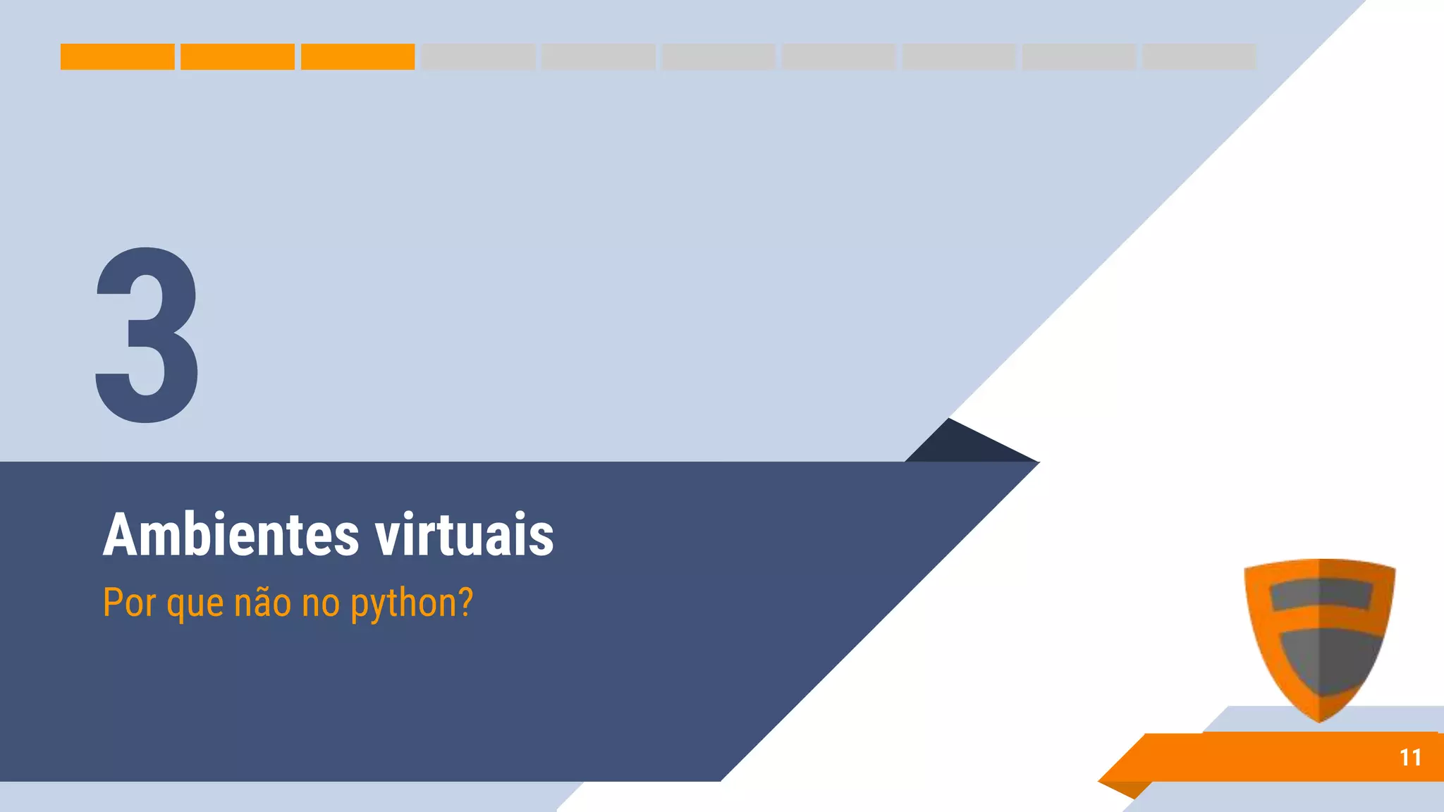 Ambientes virtuais
Por que não no python?
11
3
 